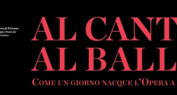 Al Canto al Ballo. Come un giorno nacque l’opera, a  Firenze