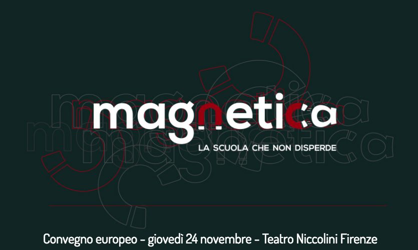 24 novembre, Teatro Niccolini: MAGNETICA, la scuola che non disperde. Convegno europeo